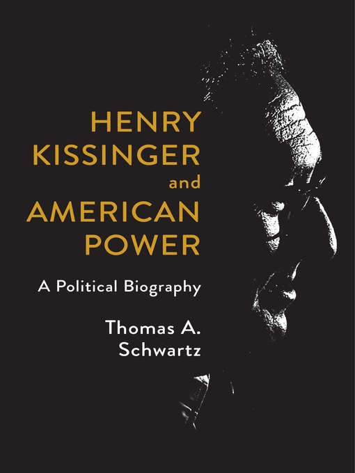 Title details for Henry Kissinger and American Power by Thomas A. Schwartz - Wait list